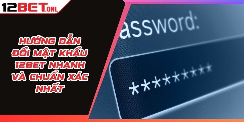 Đổi Mật Khẩu 12BET